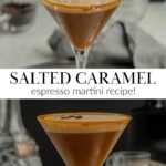 Two images showing A classic martini glass is rimmed with caramel sauce and flaky sea salt and holds a salted caramel espresso martini that is garnished with three coffee beans. The glass sits on a white marble coaster.