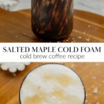 A two image collage showing a tortoise shell glass filled with salted maple cold foam garnished with a drizzle of maple syrup and a sprinkle of flaky salt.